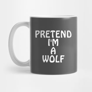 Pretend I'm A Wolf Mug